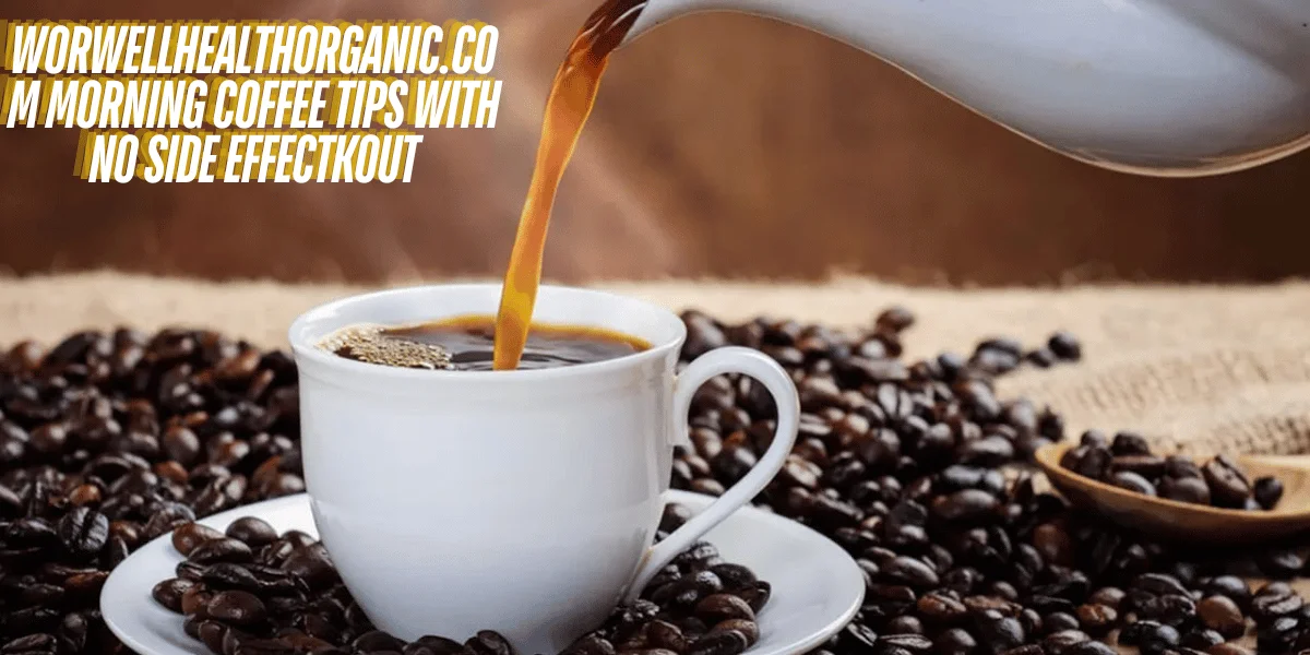 Wellhealthorganic.Com Morning Coffee Tips With No Side Effect