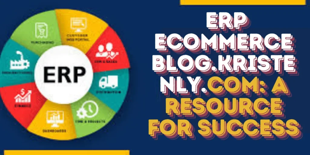 This emage showing a ERP eCommerce Blog.Kristenly.com: A Resource for Success
