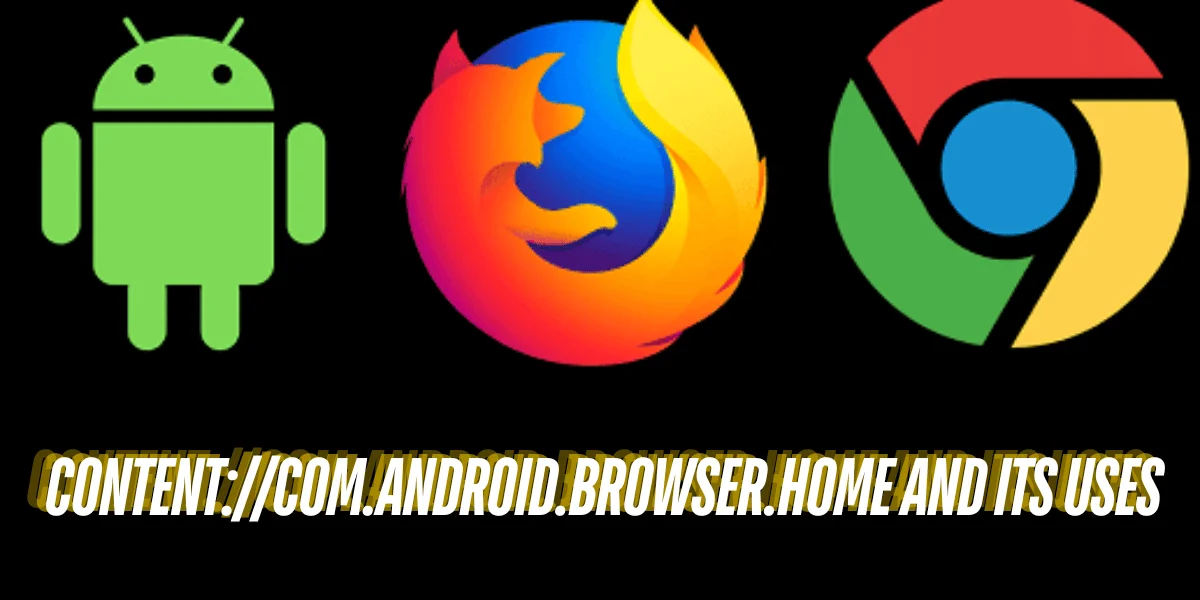 content://com.android.browser.home and Its Uses”:A Comprehensive Overview